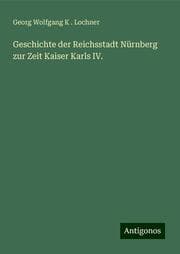 Cover von Geschichte der Reichsstadt Nürnberg zur Zeit Kaiser Karls IV.