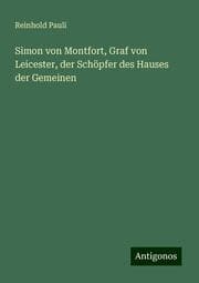 Cover von Simon von Montfort, Graf von Leicester, der Schöpfer des Hauses der Gemeinen