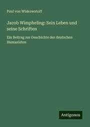 Cover von Jacob Wimpheling: Sein Leben und seine Schriften