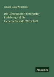 Cover von Die Gerbrinde mit besonderer Beziehung auf die Eichenschälwald-Wirtschaft