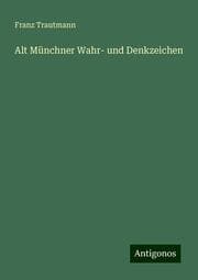 Cover von Alt Münchner Wahr- und Denkzeichen
