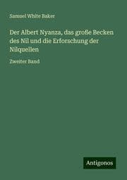 Cover von Der Albert Nyanza, das große Becken des Nil und die Erforschung der Nilquellen