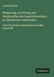Cover von Belagerung, Zerstörung und Wiederaufbau der Burg Hohenzollern im fünfzehnten Jahrhundert
