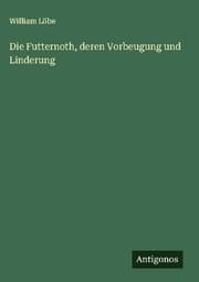 Cover von Die Futternoth, deren Vorbeugung und Linderung