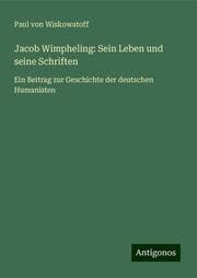Cover von Jacob Wimpheling: Sein Leben und seine Schriften