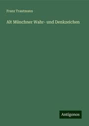 Cover von Alt Münchner Wahr- und Denkzeichen