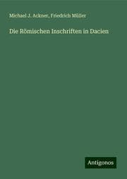 Cover von Die Römischen Inschriften in Dacien