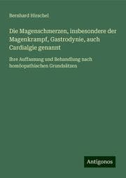 Cover von Die Magenschmerzen, insbesondere der Magenkrampf, Gastrodynie, auch Cardialgie genannt