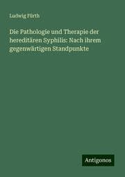 Cover von Die Pathologie und Therapie der hereditären Syphilis: Nach ihrem gegenwärtigen Standpunkte