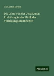 Cover von Die Lehre von der Verdauung: Einleitung in die Klinik der Verdauungskrankheiten