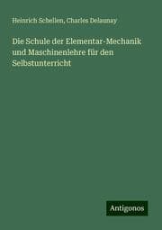 Cover von Die Schule der Elementar-Mechanik und Maschinenlehre für den Selbstunterricht
