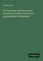 Cover von Die Pathologie und Therapie der hereditären Syphilis: Nach ihrem gegenwärtigen Standpunkte