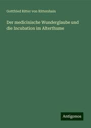 Cover von Der medicinische Wunderglaube und die Incubation im Alterthume