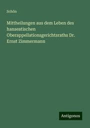 Cover von Mittheilungen aus dem Leben des hanseatischen Oberappellationsgerichtsraths Dr. Ernst Zimmermann