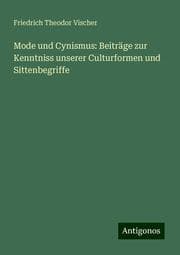 Cover von Mode und Cynismus: Beiträge zur Kenntniss unserer Culturformen und Sittenbegriffe