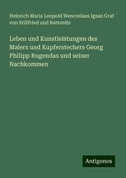 Cover von Leben und Kunstleistungen des Malers und Kupferstechers Georg Philipp Rugendas und seiner Nachkommen