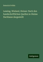 Cover von Lessing, Wieland, Heinse: Nach den handschriftlichen Quellen in Gleims Nachlasse dargestellt