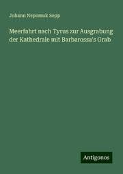Cover von Meerfahrt nach Tyrus zur Ausgrabung der Kathedrale mit Barbarossa's Grab