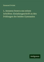 Cover von L. Annaeus Seneca aus seinen Schriften: Einladungsschrift zu den Prüfungen der beiden Gymnasien