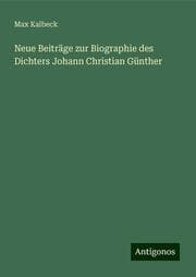 Cover von Neue Beiträge zur Biographie des Dichters Johann Christian Günther