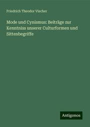 Cover von Mode und Cynismus: Beiträge zur Kenntniss unserer Culturformen und Sittenbegriffe