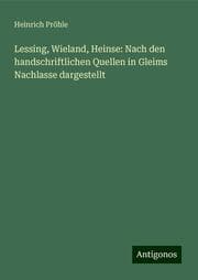 Cover von Lessing, Wieland, Heinse: Nach den handschriftlichen Quellen in Gleims Nachlasse dargestellt