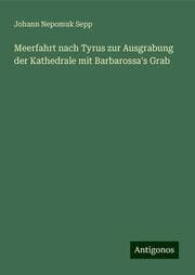Cover von Meerfahrt nach Tyrus zur Ausgrabung der Kathedrale mit Barbarossa's Grab