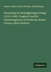 Cover von Strassburg im dreissigjahrigen Kriege (1618-1648): Fragment aus der Strassburgischen Chronik des Malers Johann Jakob Walther