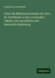 Cover von Ueber die Mâitrâyanî samhitâ: ihr Alter, ihr Verhältniss zu den verwandten Câkhâ's, ihre sprachliche und historische Bedeutung