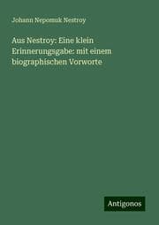 Cover von Aus Nestroy: Eine klein Erinnerungsgabe: mit einem biographischen Vorworte