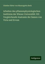 Cover von Arbeiten des pflanzenphysiologischen Institutes der Wiener Universität: XII: Vergleichende Anatomie der Samen von Vicia und Ervum