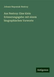 Cover von Aus Nestroy: Eine klein Erinnerungsgabe: mit einem biographischen Vorworte