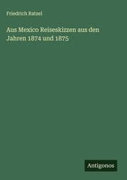 Cover von Aus Mexico Reiseskizzen aus den Jahren 1874 und 1875