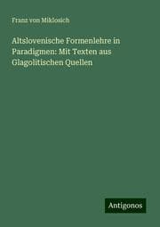 Cover von Altslovenische Formenlehre in Paradigmen: Mit Texten aus Glagolitischen Quellen