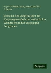Cover von Briefe an eine Jungfrau über die Hauptgegensta¿nde der Ästhetik: Ein Weihgeschenk fü¿r Frauen und Jungfrauen