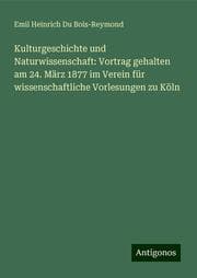 Cover von Kulturgeschichte und Naturwissenschaft: Vortrag gehalten am 24. März 1877 im Verein für wissenschaftliche Vorlesungen zu Köln