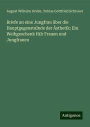 Cover von Briefe an eine Jungfrau über die Hauptgegensta¿nde der Ästhetik: Ein Weihgeschenk fü¿r Frauen und Jungfrauen