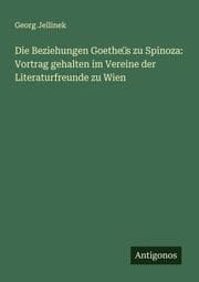 Cover von Die Beziehungen Goethes zu Spinoza: Vortrag gehalten im Vereine der Literaturfreunde zu Wien