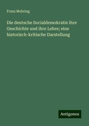 Cover von Die deutsche Socialdemokratie ihre Geschichte und ihre Lehre; eine historisch-kritische Darstellung