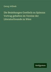 Cover von Die Beziehungen Goethes zu Spinoza: Vortrag gehalten im Vereine der Literaturfreunde zu Wien