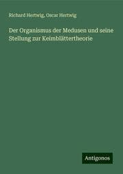 Cover von Der Organismus der Medusen und seine Stellung zur Keimblättertheorie