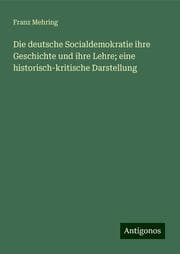 Cover von Die deutsche Socialdemokratie ihre Geschichte und ihre Lehre; eine historisch-kritische Darstellung