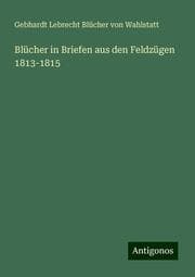 Cover von Blücher in Briefen aus den Feldzügen 1813-1815