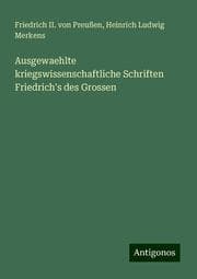 Cover von Ausgewaehlte kriegswissenschaftliche Schriften Friedrich's des Grossen