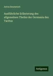 Cover von Ausführliche Erläuterung des allgemeinen Theiles der Germania des Tacitus