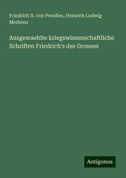 Cover von Ausgewaehlte kriegswissenschaftliche Schriften Friedrich's des Grossen