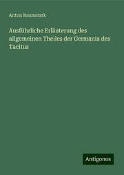 Cover von Ausführliche Erläuterung des allgemeinen Theiles der Germania des Tacitus