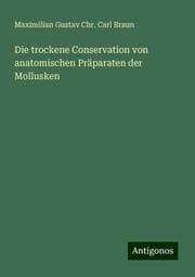 Cover von Die trockene Conservation von anatomischen Präparaten der Mollusken