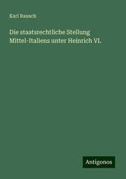 Cover von Die staatsrechtliche Stellung Mittel-Italiens unter Heinrich VI.