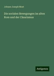 Cover von Die socialen Bewegungen im alten Rom und der Cäsarismus